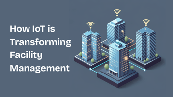 IoT is transforming Facility Management