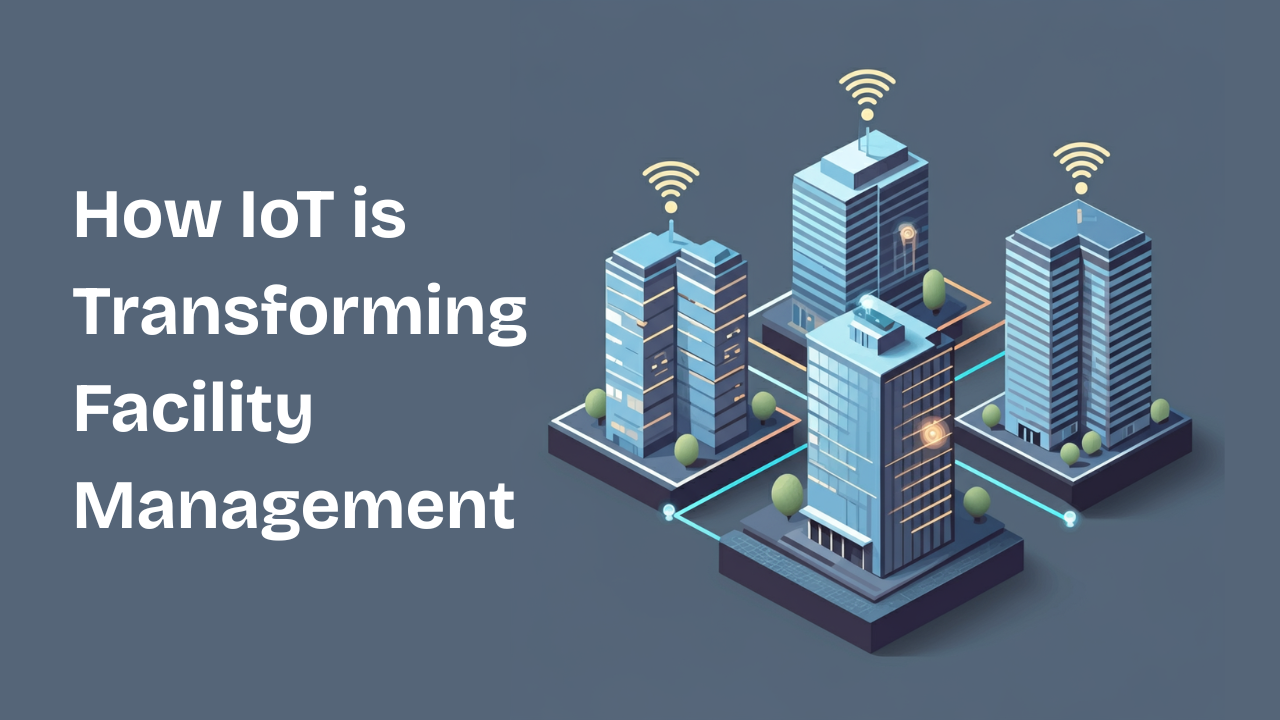 IoT is transforming Facility Management